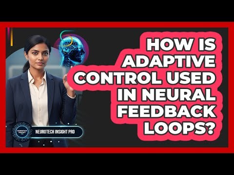 How Is Adaptive Control Used In Neural Feedback Loops?