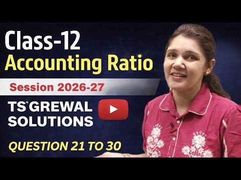 Class 12 Accounting Ratio | TS Grewal Solutions 2026-27 | Questions 21 to 30 Explained