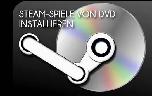 Steam: Spiele von DVD installieren - Offline geht es einfach schneller