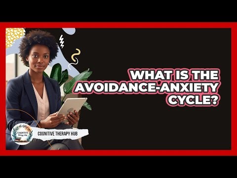 What Is The Avoidance-Anxiety Cycle?
