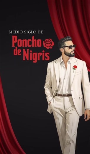 Poncho de Nigris: ¡Celebrando 50 años!