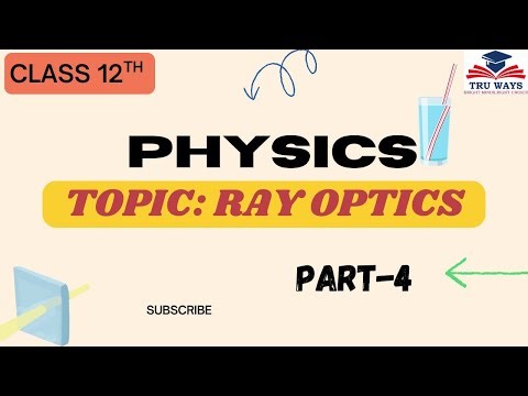 Ray Optics | Class 12 Physics with a clear, exam-oriented approach. Part - 4 