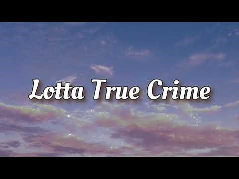 Lotta True Crime - Penelope Scott // Lyrics