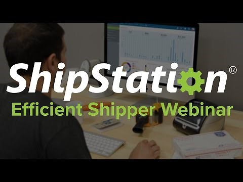 The Efficient Shipper | ShipStation Webinar (August 2016)