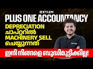 +1 Accountancy -Depreciation ചാപ്റ്ററിൽ Machinery Sell ചെയ്യുന്നത് ഇനി നിങ്ങളെ ബുദ്ധിമുട്ടിക്കില്ല .