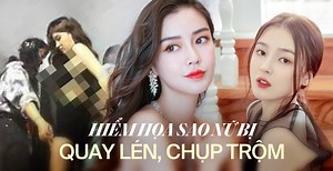 Ác mộng quay lén cơ thể dàn sao nữ: Những video nhạy cảm tồn tại vĩnh viễn