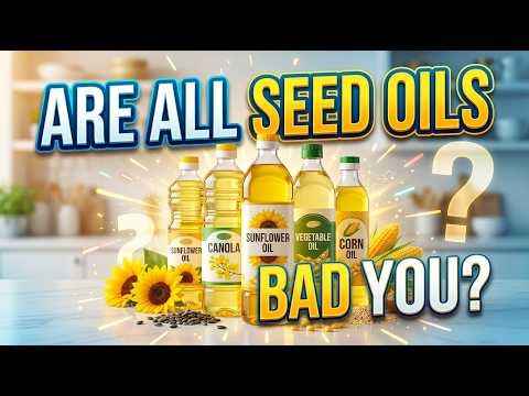 Are All Seed Oils Bad For You?