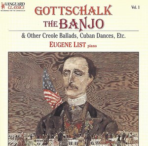 Gottschalk, Eugene List - The Banjo & Other Creole Ballads, Cuban Dances, Etc.
