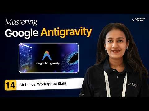 14. Google Anti-gravity: Global Skills vs. Workspace Skills Explained