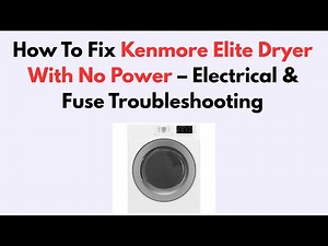 How To Fix Kenmore Elite Dryer With No Power – Electrical & Fuse Troubleshooting