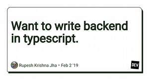 Want to write backend in typescript.
