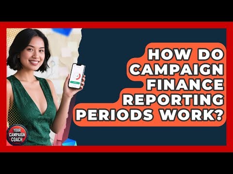How Do Campaign Finance Reporting Periods Work? - Your Campaign Coach