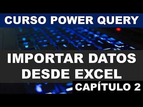 Importar datos desde una tabla o rango de Excel | Curso de Power Query en Excel