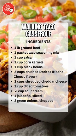 Walking Taco Casserole 🌮 Ingredients 1 lb ground beef 1 packet taco seasoning mix 1 cup salsa 1 cup corn kernels 1 cup black beans, drained and rinsed 3 cups crushed Doritos (Nacho Cheese flavor) 2 cups shredded cheddar cheese 1 cup diced tomatoes ½ cup sour cream 1 jalapeño, sliced 2 green onions, chopped How to Make: Step 1: Preheat oven to 350°F (175°C) and lightly grease a baking dish. Step 2: In a skillet over medium heat, cook ground beef until browned, then drain any excess grease. Stir 
