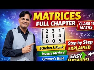 Class 11 Maths Matrices Full Chapter | Echelon, Rank, Inverse, Cramer Rule | All Methods