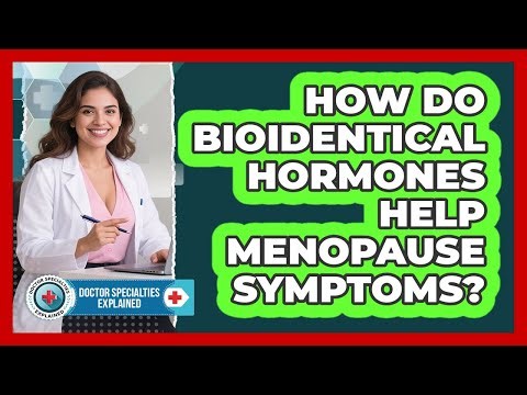 How Do Bioidentical Hormones Help Menopause Symptoms? - Doctor Specialties Explained