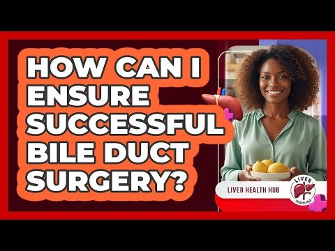 How Can I Ensure Successful Bile Duct Surgery? - Liver Health Hub