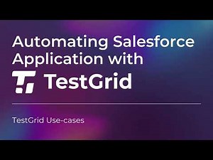 Automating Salesforce Application with TestGrid | Test Automation for Salesforce