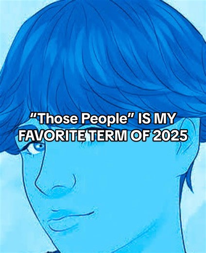 Understanding the Term 'Those People' in 2025