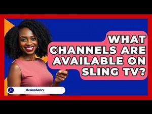 What Channels Are Available on Sling TV? - Be App Savvy