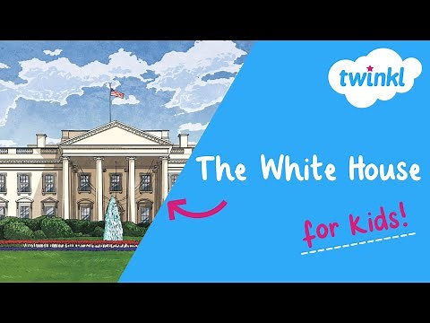 All About the White House for Kids | White House Fun Facts | Twinkl USA