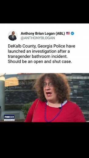 DeKalb County, Georgia Police (Atlanta area) have launched an investigation after a transgender bathroom incident. Should be an open and shut case. | Anthony Brian Logan - ABL