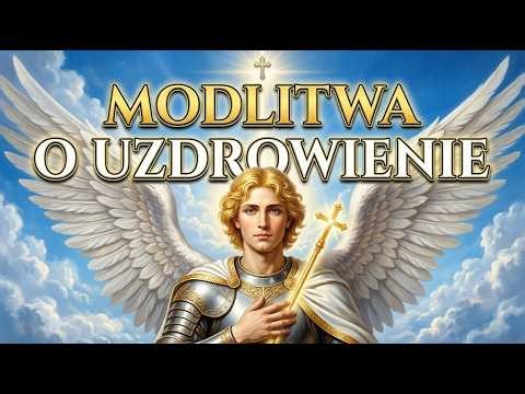 MODLITWA O UWOLNIENIE I UZDROWIENIE do św. Michała Archanioła | O uzdrowienie psychiki i ciała