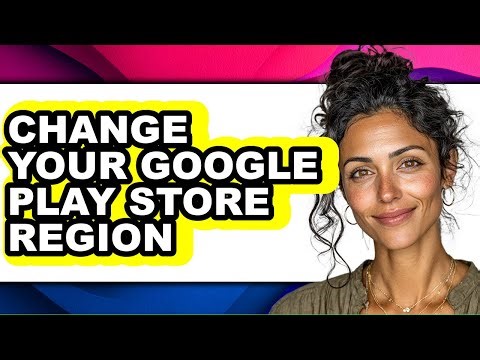 How to Change Your Google Play Store Region - Easy Guide