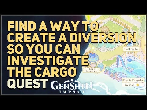 Find a way to create a diversion so you can investigate the cargo Genshin Impact
