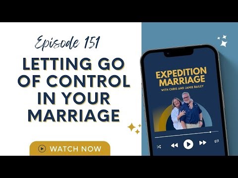 Ep 151 Letting Go of Control Trusting God with Your Marriage and Your Spouse