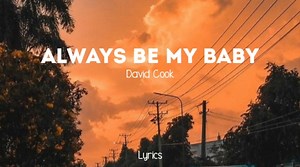 199K views · 10K reactions | Always be my baby - David Cook | Lyrics #Lyrics #lyricsvideo #music | Lyrics | Facebook