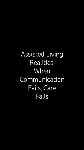 Assisted Living Realities: When Communication Fails, Care Fails