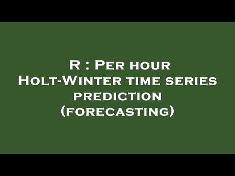 R : Per hour Holt-Winter time series prediction (forecasting)