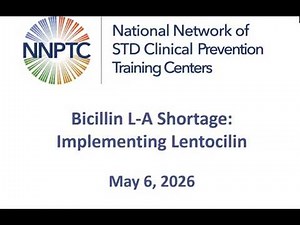 NNPTC National Webinar Series : Bicillin L-A Shortage : Implementing Lentocilin