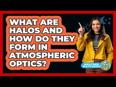 What Are Halos And How Do They Form In Atmospheric Optics? - Weather Watchdog