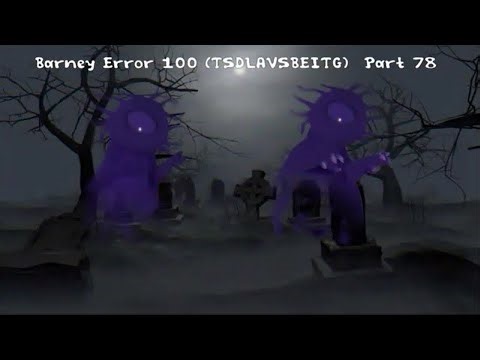 Barney Error 100 (TSDLAVSBEITG) [Part 78] {Full Version} [Fixed Version]