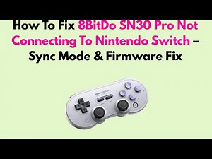 How To Fix 8BitDo SN30 Pro Not Connecting To Nintendo Switch – Sync Mode & Firmware Fix