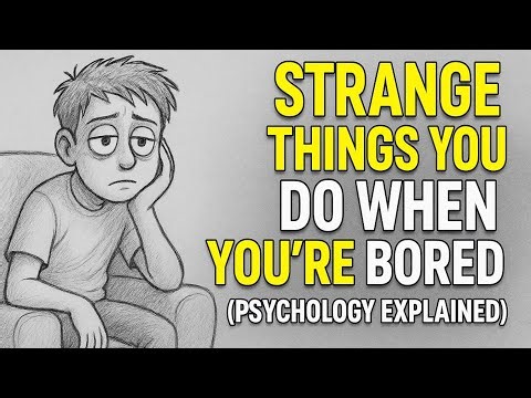 7 Strange Things You Do When You’re Bored (Psychology explains,,,,)