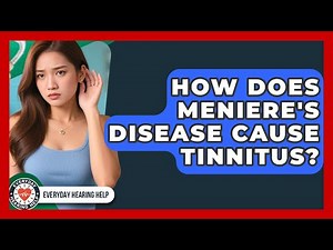 How Does Meniere's Disease Cause Tinnitus? - Everyday Hearing Help