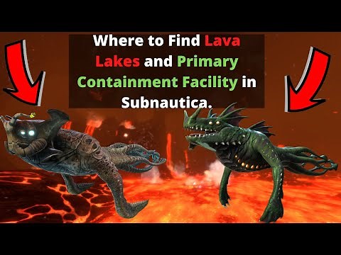 Where to find Lava Lakes/Active Lava Zone and Primary Containment Facility in Subnautica.