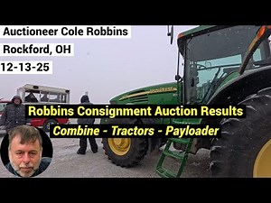 Auction Results - Auctioneer Cole Robbins Selling Combine - Tractors - Payloader - 12-13-25