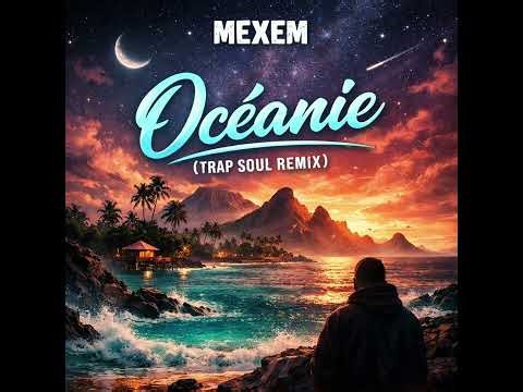 MEXEM – Océanie (TRAP SOUL REMIX)