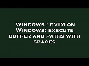 Windows : gVIM on Windows: execute buffer and paths with spaces