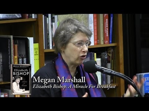 Megan Marshall, "Elizabeth Bishop: A Miracle For Breakfast"