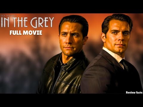 In the Grey 2025 | Full Movie | Henry Cavill x Jake Gyllenhaal | Action-Spy Thriller Review & facts