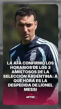 AFA confirms times for Argentina's 3 friendlies: Messi's farewell