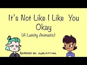 It’s Not Like I Like You -The Owl House, A Lumity Animatic