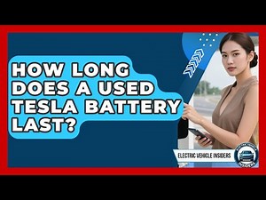 How Long Does a Used Tesla Battery Last? | Electric Vehicle Insiders News