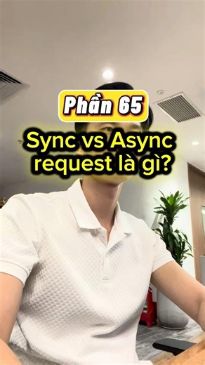 Phần 65: Sync vs Async request là gì? #culiteamdev #mentordev #cntt #developer #code