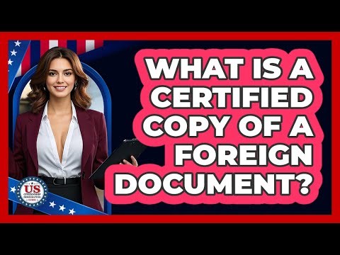 What Is A Certified Copy Of A Foreign Document? - US Citizenship Immigration Guide